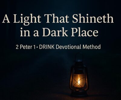 Drink Devotional Method A Light That Shineth in a Dark Place (2 Peter 1)